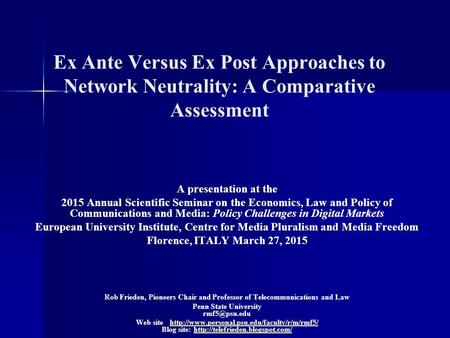 Ex Ante Versus Ex Post Approaches to Network Neutrality: A Comparative Assessment A presentation at the 2015 Annual Scientific Seminar on the Economics,