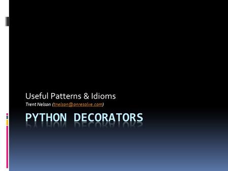 Useful Patterns & Idioms Trent Nelson