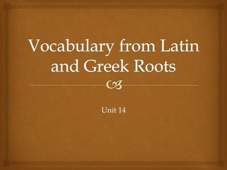 Unit 14.  Unit 14 Roots  Loc  Latin  Locus  Place  Locus  In Lieu Of  Allocate  Pos  Latin  Ponere, Positum  To put, place  Apposite  Interpose.