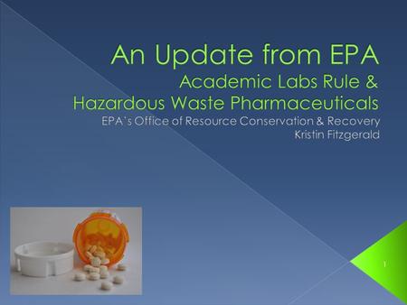 1.  Part I: Academic Labs Rule (Subpart K) › Finalized in 2008  Part II: HW Pharmaceuticals Proposed Rule › Under development  Questions 2.