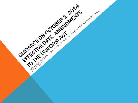 GUIDANCE ON OCTOBER 1, 2014 EFFECTIVE DATE AMENDMENTS TO THE UNIFORM ACT MOVING AHEAD FOR PROGRESS IN THE 21ST CENTURY ACT (MAP-21).