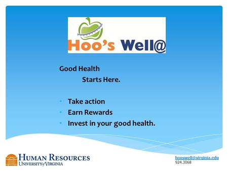 Good Health Starts Here. Take action Earn Rewards Invest in your good health.  924.3068.