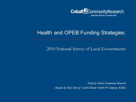 Health and OPEB Funding Strategies: 2010 National Survey of Local Governments Study by Cobalt Community Research Analysis by Paul Zorn of Gabriel Roeder.