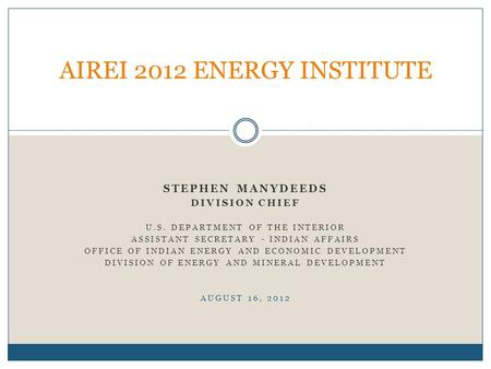 STEPHEN MANYDEEDS DIVISION CHIEF U.S. DEPARTMENT OF THE INTERIOR ASSISTANT SECRETARY - INDIAN AFFAIRS OFFICE OF INDIAN ENERGY AND ECONOMIC DEVELOPMENT.