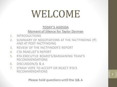 WELCOME TODAY’S AGENDA Moment of Silence for Taylor Dorman 1.INTRODUCTIONS 2.SUMMARY OF NEGOTIATIONS AT THE FACTFINDING (ff) AND AT POST FACTFINDING 3.REVIEW.