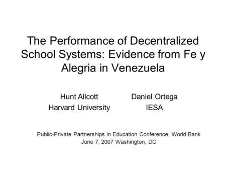 The Performance of Decentralized School Systems: Evidence from Fe y Alegria in Venezuela Public-Private Partnerships in Education Conference, World Bank.