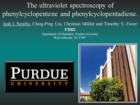 The ultraviolet spectroscopy of phenylcyclopentene and phenylcyclopentadiene. Josh J. Newby, Ching-Ping Liu, Christian Müller and Timothy S. Zwier FD02.