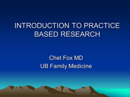 INTRODUCTION TO PRACTICE BASED RESEARCH