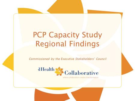 PCP Capacity Study Regional Findings Commissioned by the Executive Stakeholders’ Council.