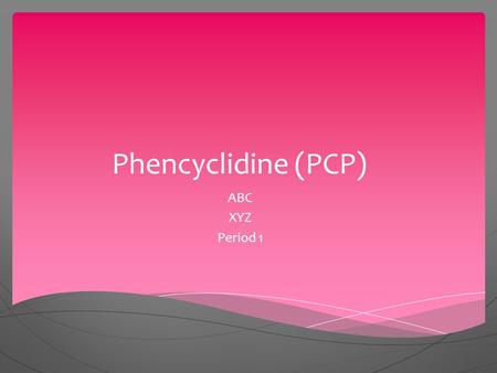 Phencyclidine (PCP) ABC XYZ Period 1.