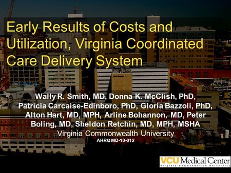 Wally R. Smith, MD, Donna K. McClish, PhD, Patricia Carcaise-Edinboro, PhD, Gloria Bazzoli, PhD, Alton Hart, MD, MPH, Arline Bohannon, MD, Peter Boling,