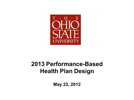 2013 Performance-Based Health Plan Design May 22, 2012.