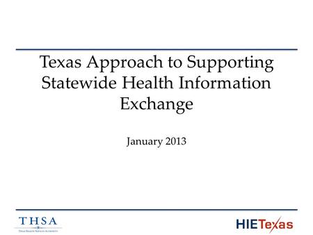 Texas Approach to Supporting Statewide Health Information Exchange January 2013.