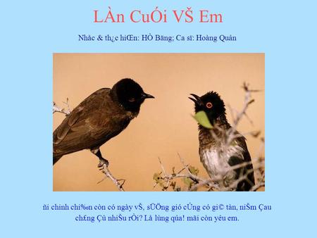 LÀn CuÓi VŠ Em Nhåc & th¿c hiŒn: HÒ Bäng; Ca sï: Hoàng Quân ñi chinh chi‰n còn có ngày vŠ, sÜÖng gió cÛng có gi© tàn, niŠm Çau ch£ng Çû nhiŠu rÒi? Lå.