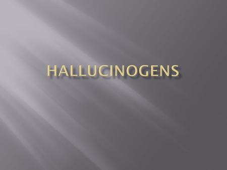  Hallucinogenic compounds found in some plants and mushrooms (or their extracts) have been used—mostly during religious rituals—for centuries. Almost.