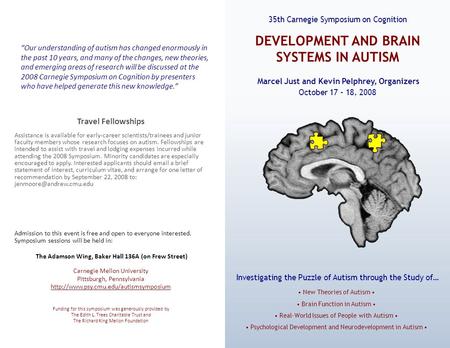 Marcel Just and Kevin Pelphrey, Organizers New Theories of Autism Brain Function in Autism Real-World Issues of People with Autism Psychological Development.