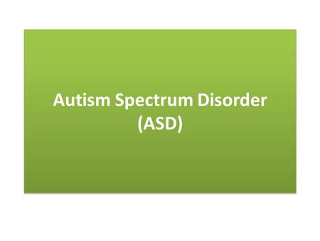 Autism Spectrum Disorder (ASD)