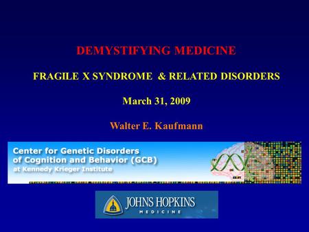 DEMYSTIFYING MEDICINE FRAGILE X SYNDROME & RELATED DISORDERS