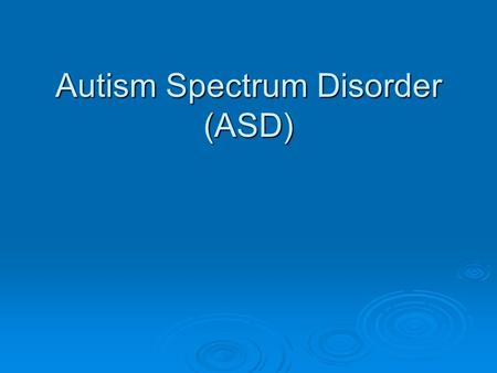 Autism Spectrum Disorder (ASD). Alright…so what’s the point? St Pat’s is an inclusive school St Pat’s is an inclusive school Associated behaviours with.