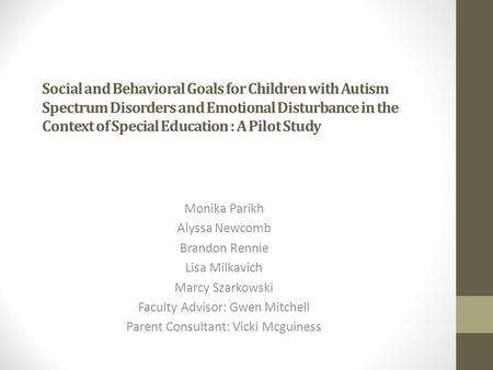 Social and Behavioral Goals for Children with Autism Spectrum Disorders and Emotional Disturbance in the Context of Special Education : A Pilot Study Monika.