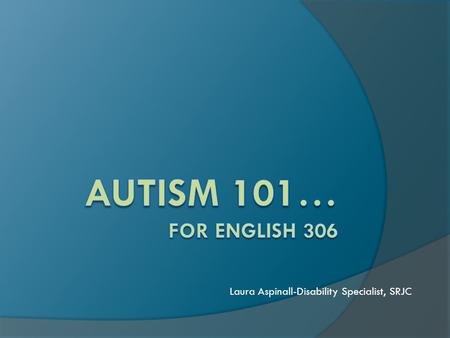 Laura Aspinall-Disability Specialist, SRJC. Disability Resources Department…  DRD provides advising, services, academic accommodations and classes for.