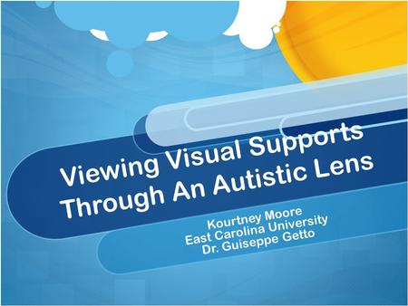 Viewing Visual Supports Through An Autistic Lens Kourtney Moore East Carolina University Dr. Guiseppe Getto.