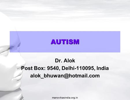 Manovikasindia.org.in Dr. Alok Post Box: 9540, Delhi-110095, India AUTISM.