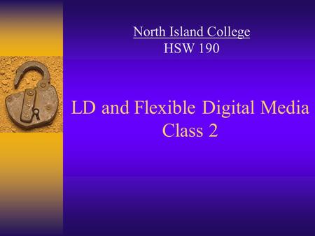 LD and Flexible Digital Media Class 2 North Island College HSW 190.