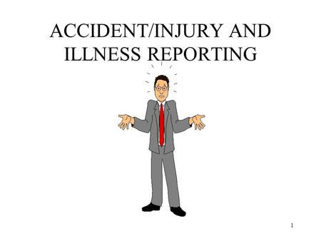 1 ACCIDENT/INJURY AND ILLNESS REPORTING. 2 DEFINITION OF AN INJURY Any incident such as a cut, fracture, sprain, amputation, etc. which results from a.