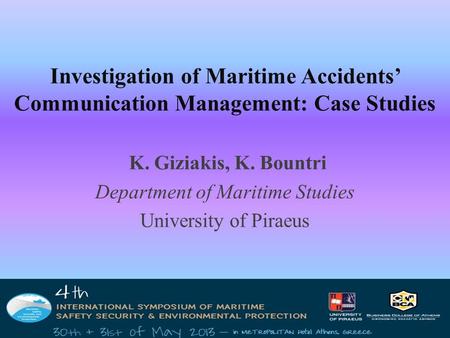 Investigation of Maritime Accidents’ Communication Management: Case Studies K. Giziakis, K. Bountri Department of Maritime Studies University of Piraeus.