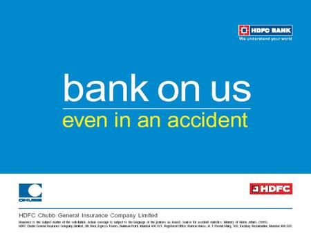 About us - HDFC Chubb General Insurance Joint venture with Chubb Corporation, USA - a leading property & casualty insurer –with $ 30 Billion in assets;