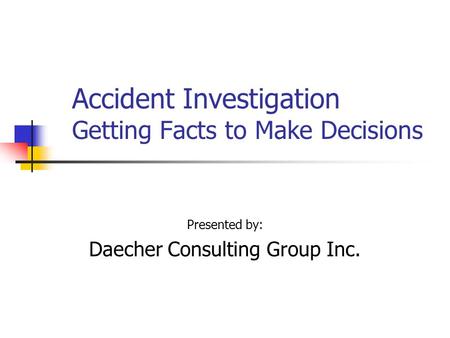 Accident Investigation Getting Facts to Make Decisions