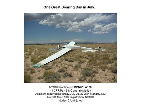 One Great Soaring Day in July… NTSB Identification: DEN05LA108 14 CFR Part 91: General Aviation Accident occurred Saturday, July 09, 2005 in Moriarty,