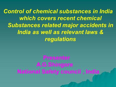 Control of chemical substances in India which covers recent chemical Substances related major accidents in India as well as relevant laws & regulations.