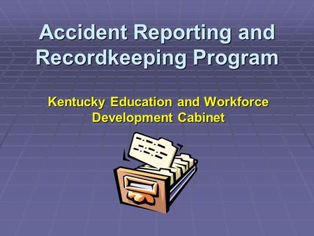 Accident Reporting and Recordkeeping Program Kentucky Education and Workforce Development Cabinet.