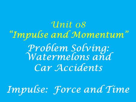 Unit 08 “Impulse and Momentum”