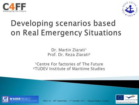 Dr. Martin Ziarati¹ Prof. Dr. Reza Ziarati² ¹Centre For factories of The Future ²TUDEV Institute of Maritime Studies IMLA 19 – 28 th September – 1 st October.