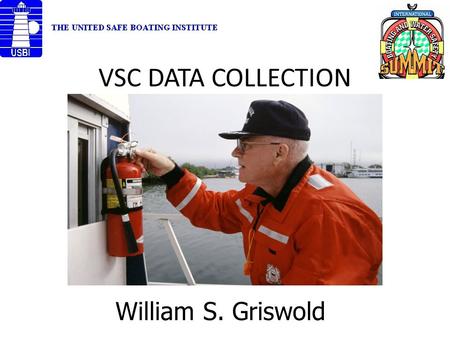 VSC DATA COLLECTION William S. Griswold. 2 Presentation Agenda 1 USCG Strategic Plan 2 NASBLA Work Group 3 Project purpose 4 Results to date 5 Q&A.