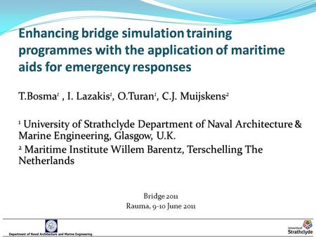 T.Bosma, I. Lazakis, O.Turan, C.J. Muijskens T.Bosma 1, I. Lazakis 1, O.Turan 1, C.J. Muijskens 2 1 University of Strathclyde Department of Naval Architecture.