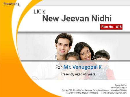 Presenting Presently aged 41 years Mr. Venugopal K For Mr. Venugopal K Presented by Nelluri Srinivasulu Flat No.706, Block No.34, Raintree Park, Kphb Colony,,