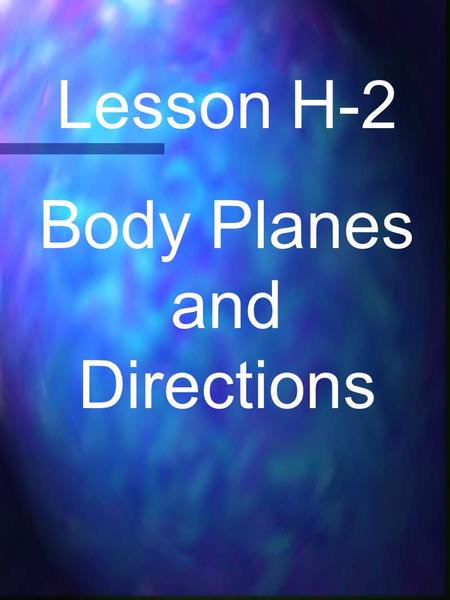 Lesson H-2 Body Planes and Directions. As part of the health curriculum, you will be asked to read and interpret graphs and charts on a daily basis. A.