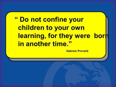 1  Never doubt that a small group of citizens can change the world. Indeed it is the only thing that ever has.” 11 “ Do not confine your children to your.