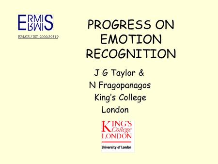 PROGRESS ON EMOTION RECOGNITION J G Taylor & N Fragopanagos King’s College London.