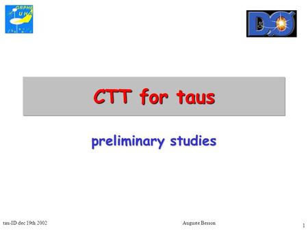 Tau-ID dec 19th 2002Auguste Besson 1 CTT for taus preliminary studies.