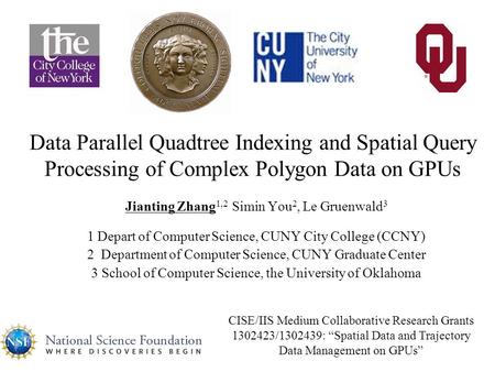 Data Parallel Quadtree Indexing and Spatial Query Processing of Complex Polygon Data on GPUs Jianting Zhang 1,2 Simin You 2, Le Gruenwald 3 1 Depart of.