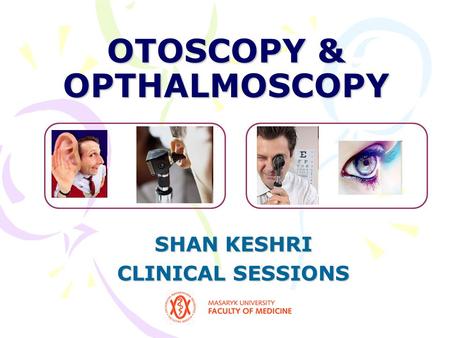 OTOSCOPY & OPTHALMOSCOPY