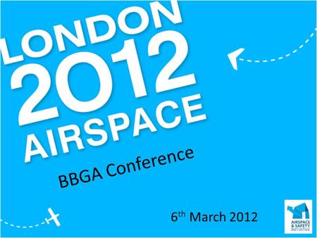 BBGA Conference 6 th March 2012. Scope The Challenge Slot Coordination Temporary Controlled Airspace Diversions Airspace Restrictions.