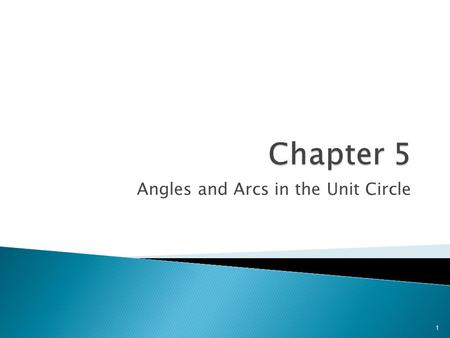 Angles and Arcs in the Unit Circle 1. 2 5.1 Radian and Degree Measure In this section, we will study the following topics: Terminology used to describe.