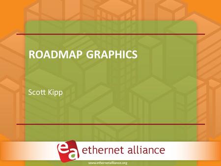 Www.ethernetalliance.org ROADMAP GRAPHICS Scott Kipp.