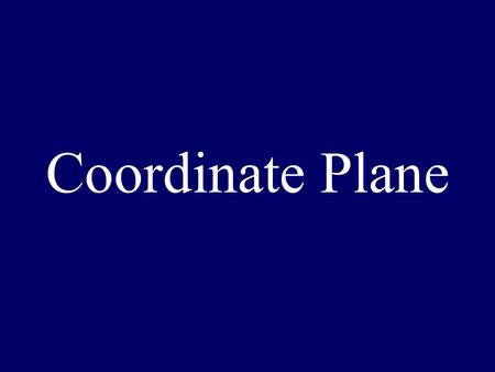 Coordinate Plane. The Basics All points on the coordinate plane have an address that is in the format of (x,y) The x-coordinate represents the horizontal.